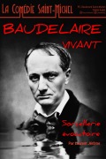 Affiche Baudelaire... Vivant ! - La Comédie Saint-Michel