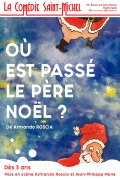 Affiche Où est passé le Père Noël ? - La Comédie Saint-Michel Affiche Où est passé le Père Noël ? - La Comédie Saint-Michel